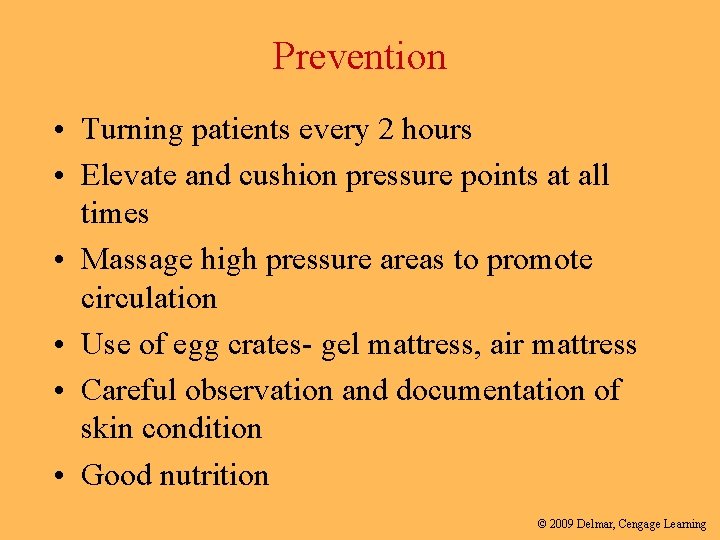 Prevention • Turning patients every 2 hours • Elevate and cushion pressure points at