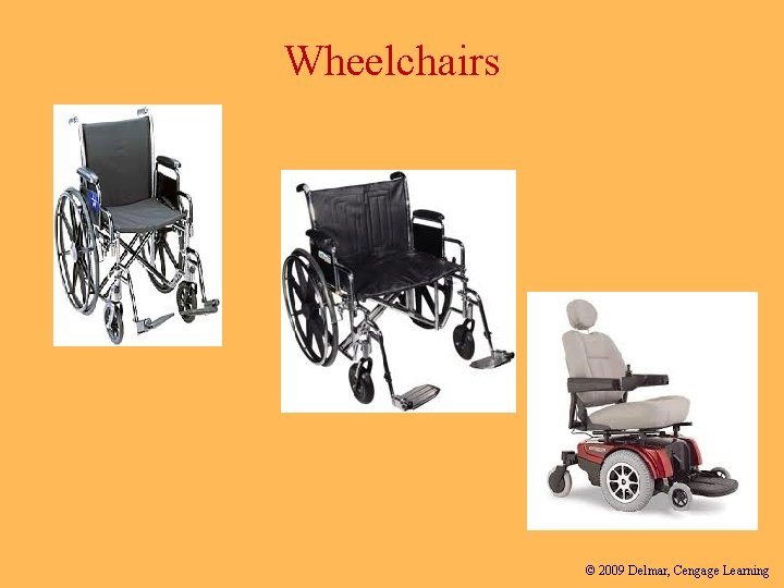 Wheelchairs © 2009 Delmar, Cengage Learning 