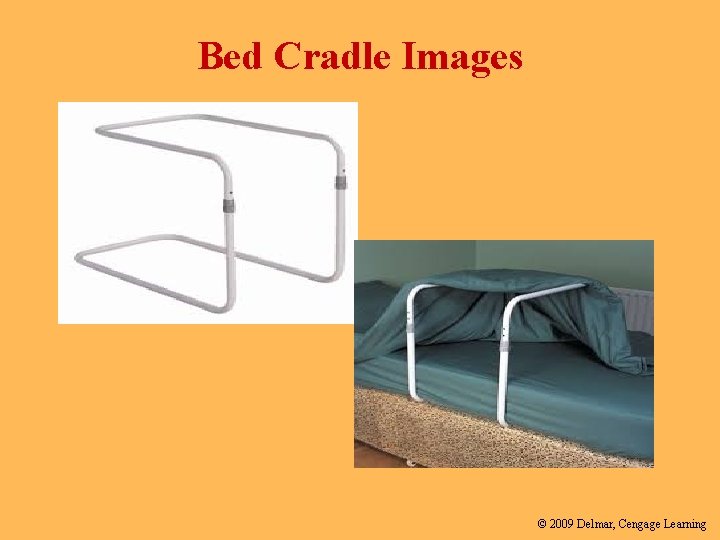 Bed Cradle Images © 2009 Delmar, Cengage Learning 