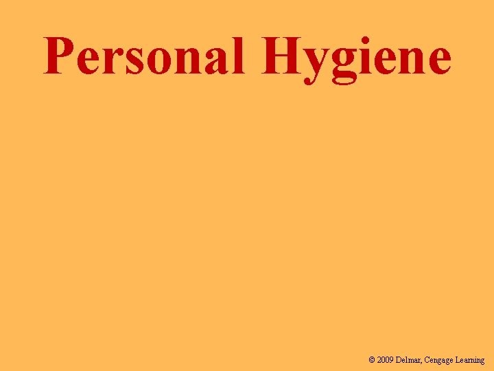 Personal Hygiene © 2009 Delmar, Cengage Learning 