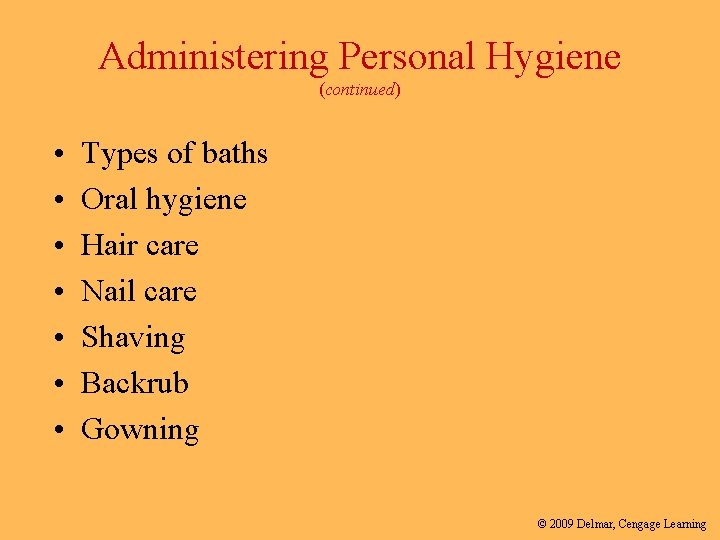 Administering Personal Hygiene (continued) • • Types of baths Oral hygiene Hair care Nail