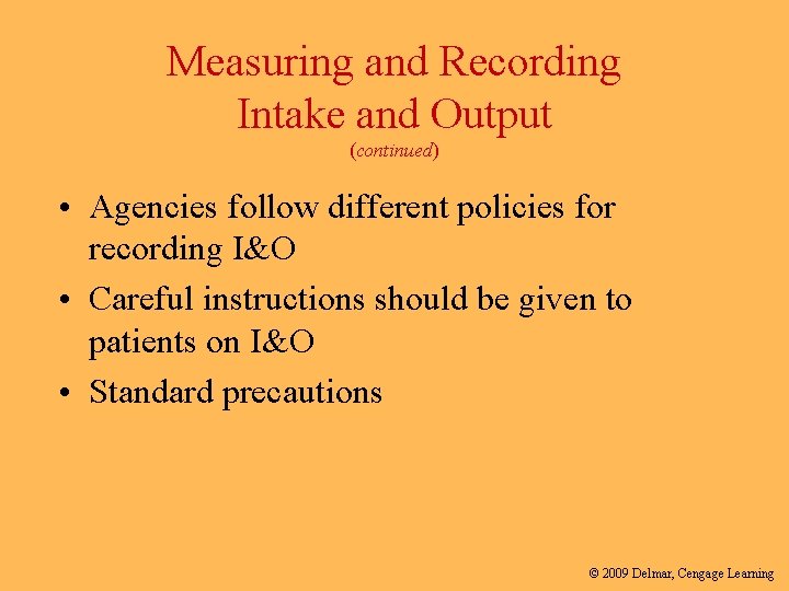 Measuring and Recording Intake and Output (continued) • Agencies follow different policies for recording