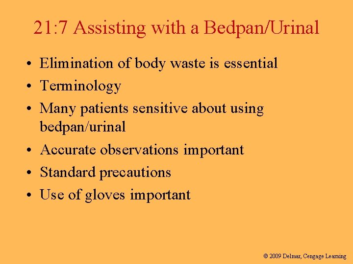 21: 7 Assisting with a Bedpan/Urinal • Elimination of body waste is essential •