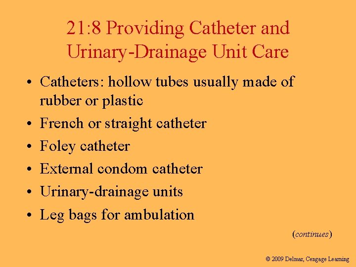 21: 8 Providing Catheter and Urinary-Drainage Unit Care • Catheters: hollow tubes usually made