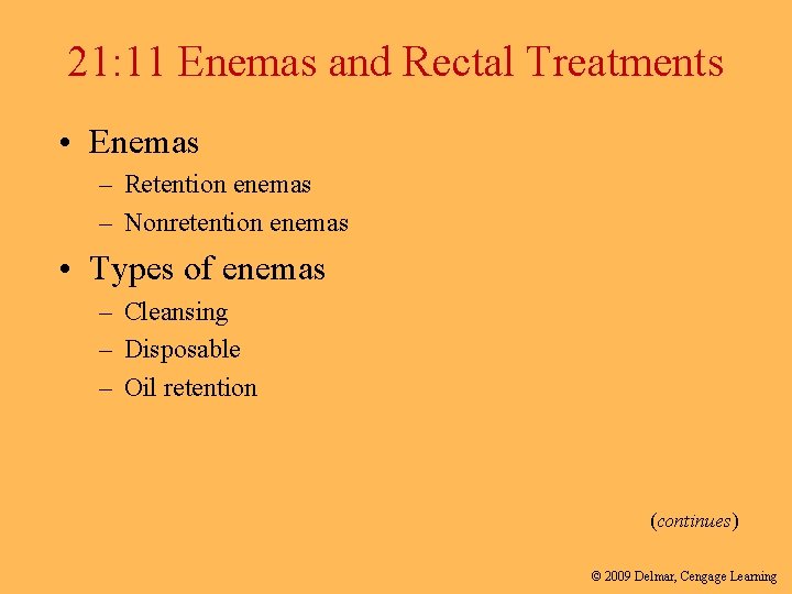 21: 11 Enemas and Rectal Treatments • Enemas – Retention enemas – Nonretention enemas 21: 11 Enemas and Rectal Treatments • Enemas – Retention enemas – Nonretention enemas