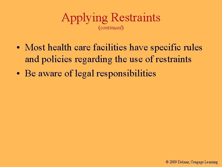 Applying Restraints (continued) • Most health care facilities have specific rules and policies regarding