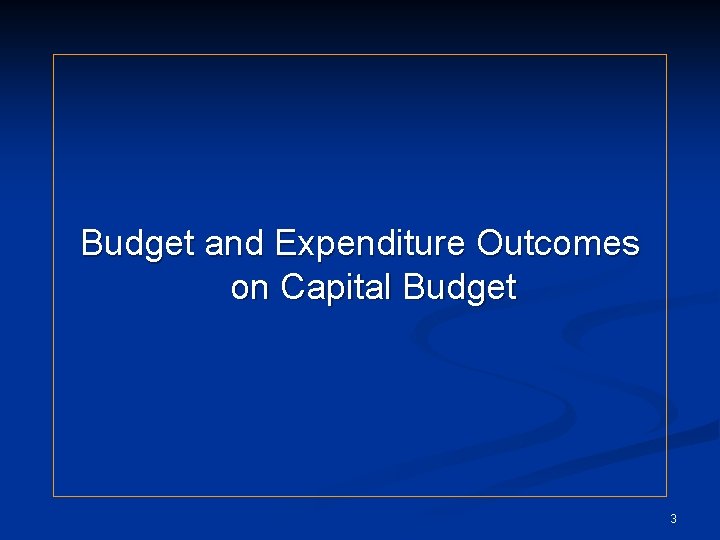 Budget and Expenditure Outcomes on Capital Budget 3 