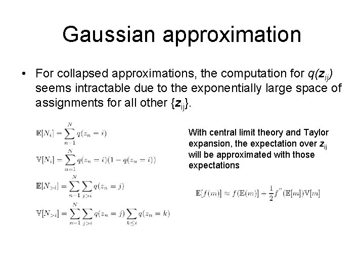 Gaussian approximation • For collapsed approximations, the computation for q(zij) seems intractable due to Gaussian approximation • For collapsed approximations, the computation for q(zij) seems intractable due to