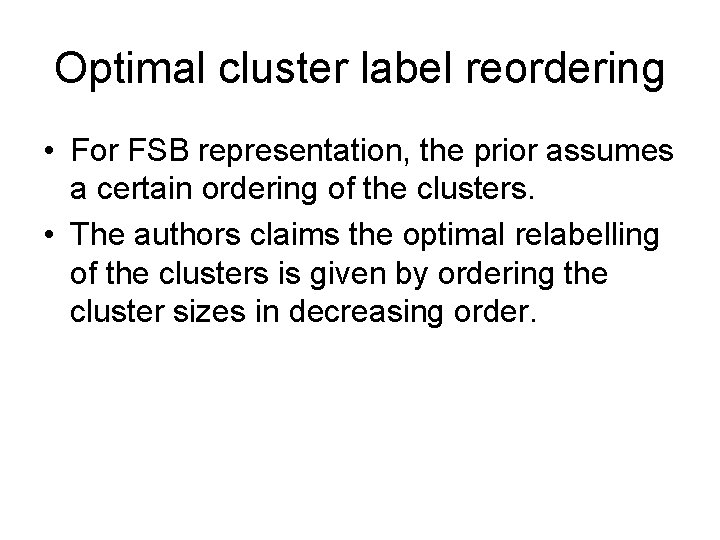 Optimal cluster label reordering • For FSB representation, the prior assumes a certain ordering Optimal cluster label reordering • For FSB representation, the prior assumes a certain ordering