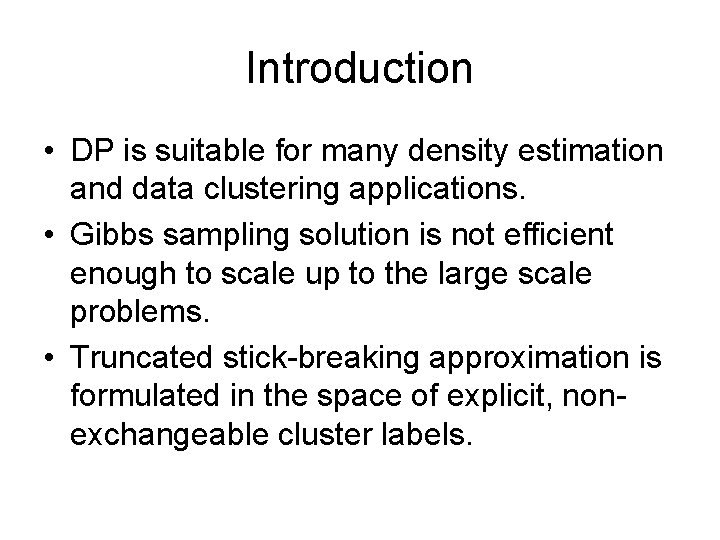 Introduction • DP is suitable for many density estimation and data clustering applications. • Introduction • DP is suitable for many density estimation and data clustering applications. •