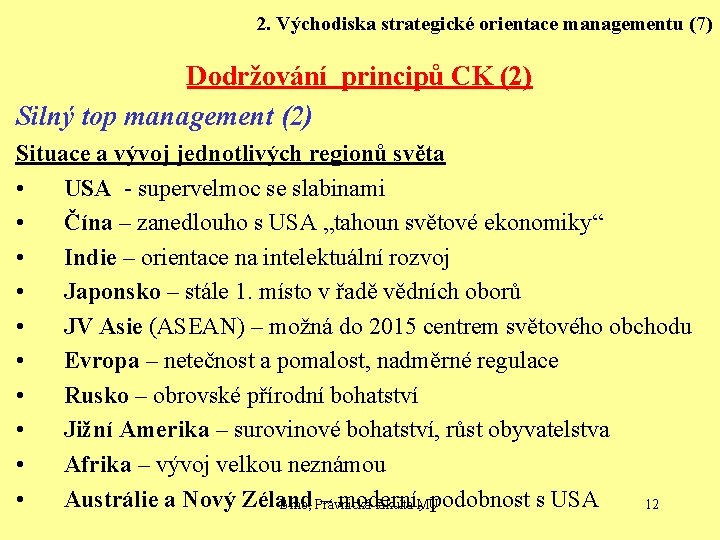 2. Východiska strategické orientace managementu (7) Dodržování principů CK (2) Silný top management (2)