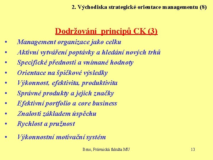 2. Východiska strategické orientace managementu (8) Dodržování principů CK (3) • • • Management