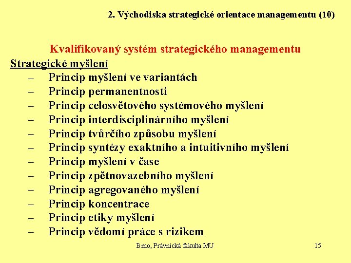 2. Východiska strategické orientace managementu (10) Kvalifikovaný systém strategického managementu Strategické myšlení – Princip