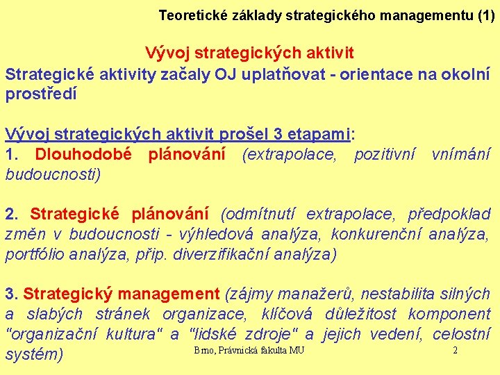 Teoretické základy strategického managementu (1) Vývoj strategických aktivit Strategické aktivity začaly OJ uplatňovat -