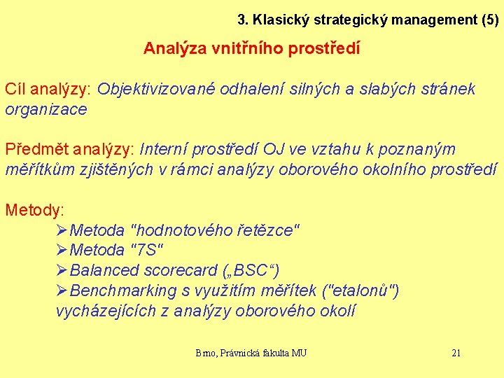 3. Klasický strategický management (5) Analýza vnitřního prostředí Cíl analýzy: Objektivizované odhalení silných a
