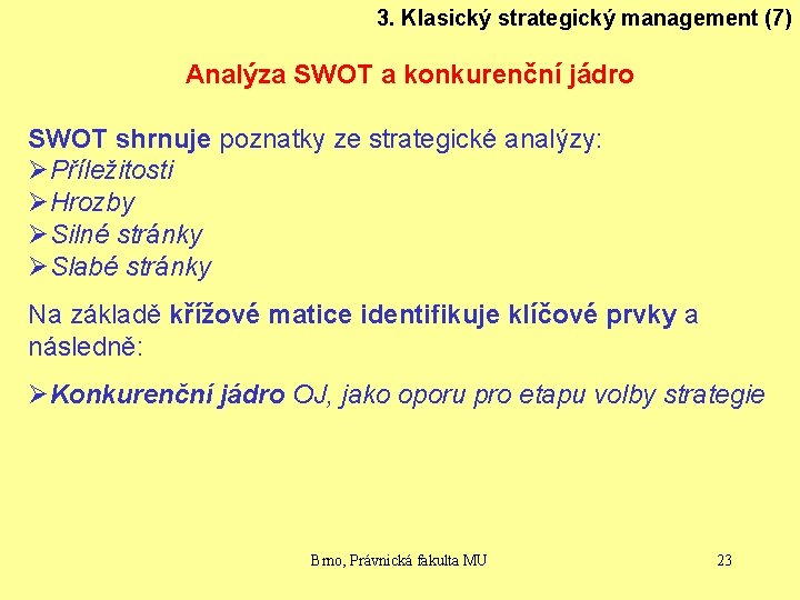 3. Klasický strategický management (7) Analýza SWOT a konkurenční jádro SWOT shrnuje poznatky ze