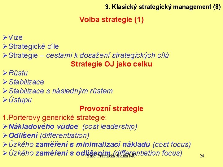 3. Klasický strategický management (8) Volba strategie (1) ØVize ØStrategické cíle ØStrategie – cestami