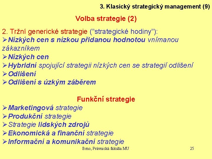 3. Klasický strategický management (9) Volba strategie (2) 2. Tržní generické strategie (”strategické hodiny”):