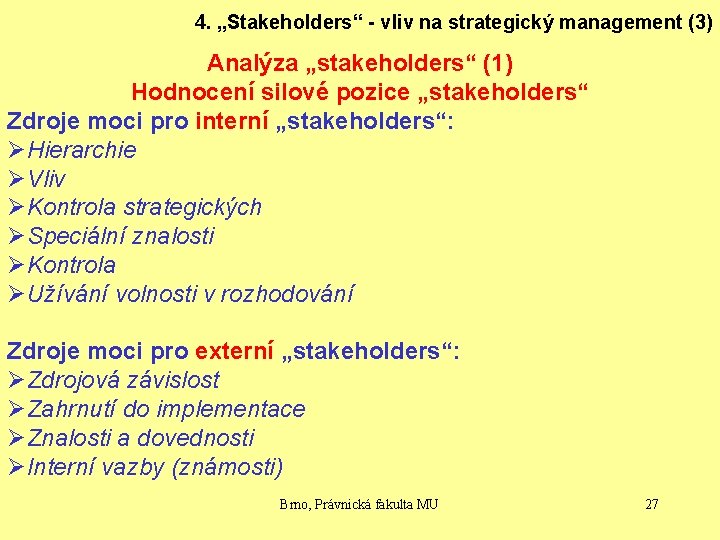 4. „Stakeholders“ - vliv na strategický management (3) Analýza „stakeholders“ (1) Hodnocení silové pozice