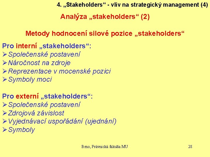 4. „Stakeholders“ - vliv na strategický management (4) Analýza „stakeholders“ (2) Metody hodnocení silové