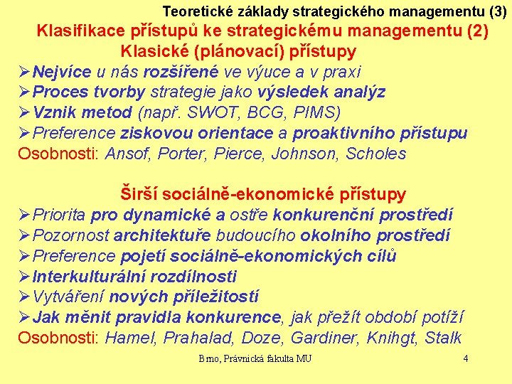 Teoretické základy strategického managementu (3) Klasifikace přístupů ke strategickému managementu (2) Klasické (plánovací) přístupy