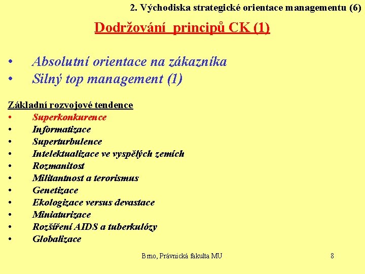 2. Východiska strategické orientace managementu (6) Dodržování principů CK (1) • • Absolutní orientace