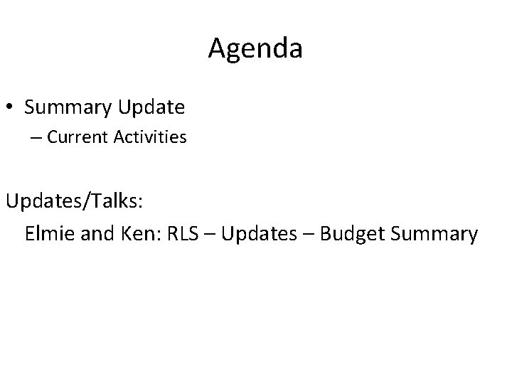 Agenda • Summary Update – Current Activities Updates/Talks: Elmie and Ken: RLS – Updates