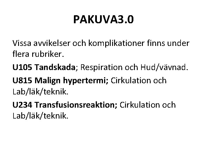 PAKUVA 3. 0 Vissa avvikelser och komplikationer finns under flera rubriker. U 105 Tandskada;