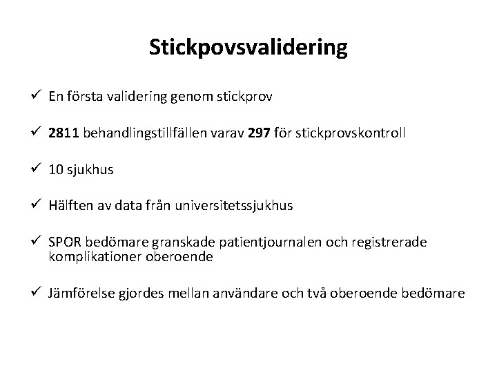 Stickpovsvalidering ü En första validering genom stickprov ü 2811 behandlingstillfällen varav 297 för stickprovskontroll