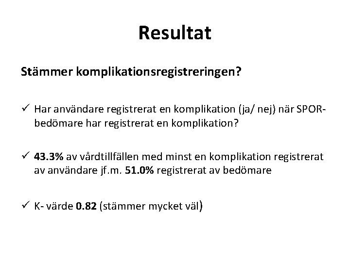 Resultat Stämmer komplikationsregistreringen? ü Har användare registrerat en komplikation (ja/ nej) när SPORbedömare har