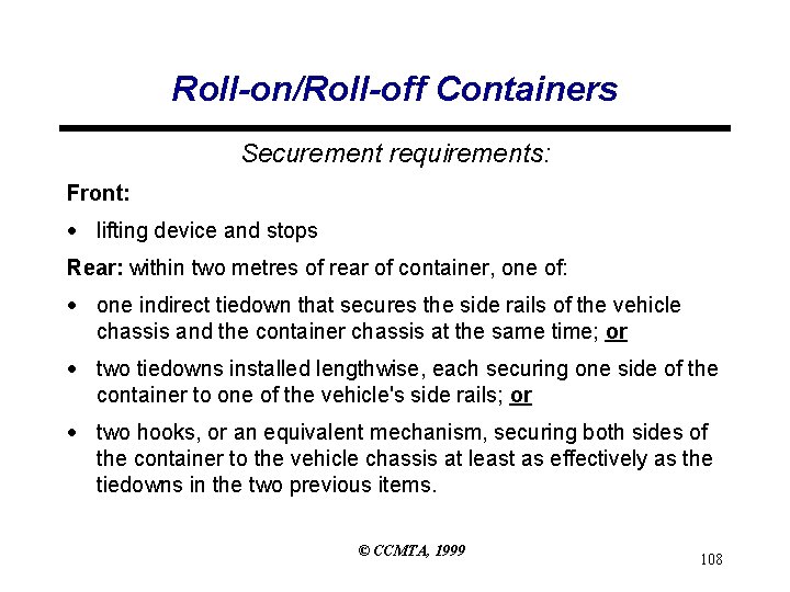 Roll-on/Roll-off Containers Securement requirements: Front: · lifting device and stops Rear: within two metres