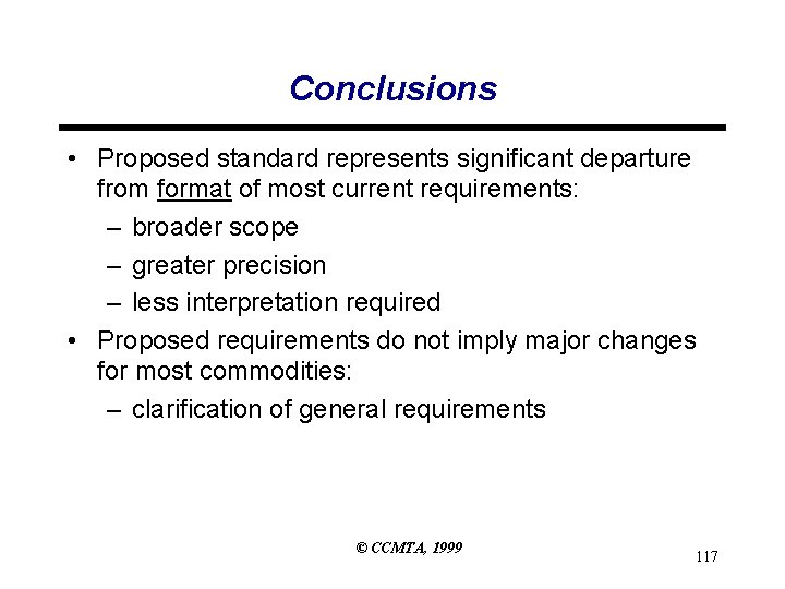 Conclusions • Proposed standard represents significant departure from format of most current requirements: –