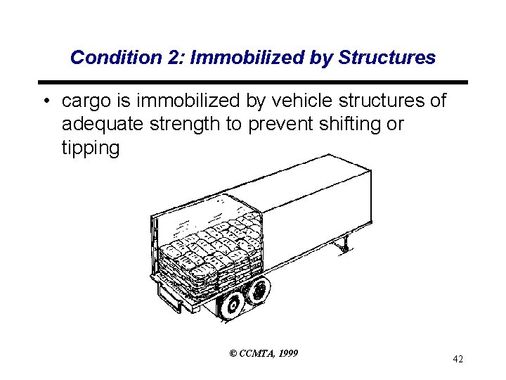 Condition 2: Immobilized by Structures • cargo is immobilized by vehicle structures of adequate