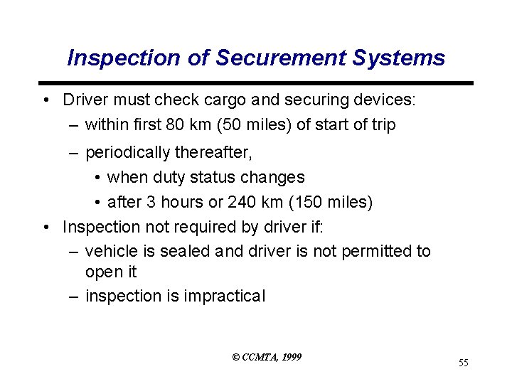 Inspection of Securement Systems • Driver must check cargo and securing devices: – within