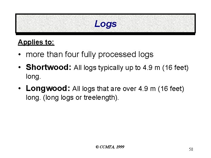 Logs Applies to: • more than four fully processed logs • Shortwood: All logs