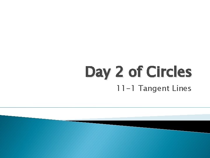 Day 2 of Circles 11 -1 Tangent Lines 