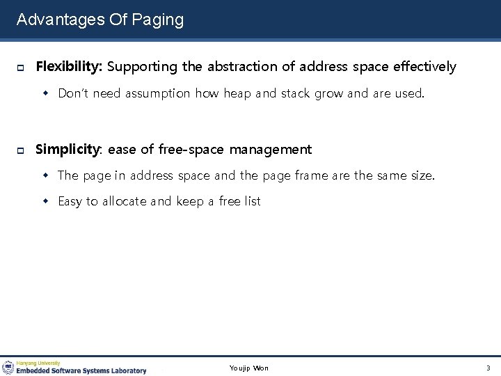 Advantages Of Paging Flexibility: Supporting the abstraction of address space effectively Don’t need assumption