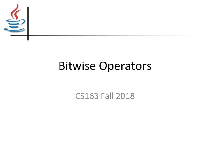 Bitwise Operators CS 163 Fall 2018 