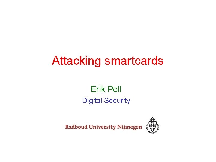 Attacking smartcards Erik Poll Digital Security 