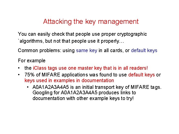 Attacking the key management You can easily check that people use proper cryptographic `algorithms,