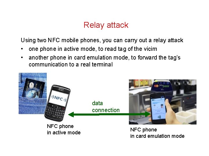Relay attack Using two NFC mobile phones, you can carry out a relay attack