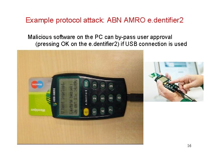 Example protocol attack: ABN AMRO e. dentifier 2 Malicious software on the PC can