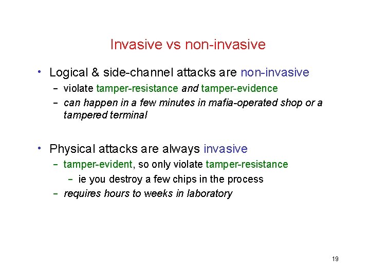 Invasive vs non-invasive • Logical & side-channel attacks are non-invasive – violate tamper-resistance and