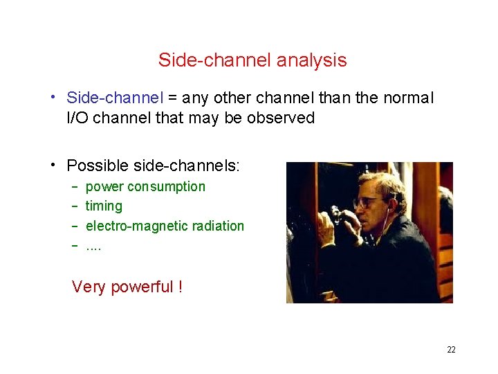 Side-channel analysis • Side-channel = any other channel than the normal I/O channel that