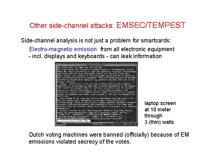 Other side-channel attacks: EMSEC/TEMPEST Side-channel analysis is not just a problem for smartcards: Electro-magnetic