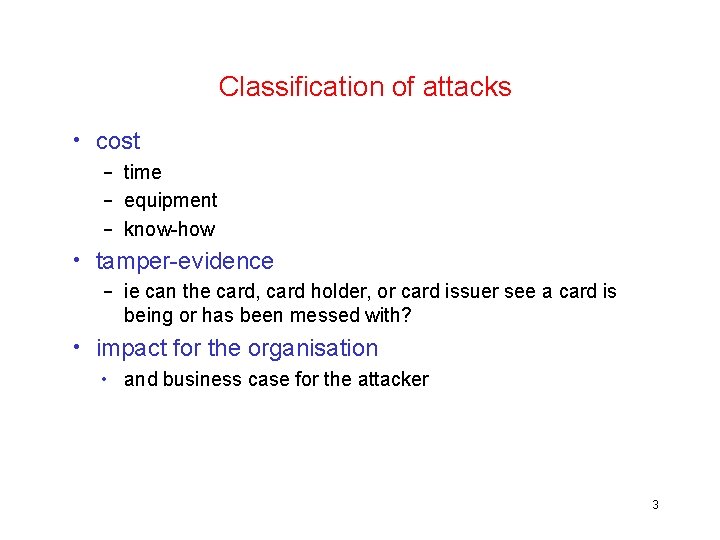 Classification of attacks • cost – time – equipment – know-how • tamper-evidence –