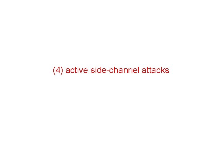 (4) active side-channel attacks 