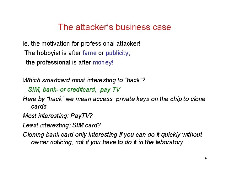 The attacker’s business case ie. the motivation for professional attacker! The hobbyist is after