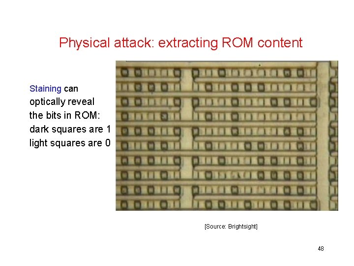Physical attack: extracting ROM content Staining can optically reveal the bits in ROM: dark
