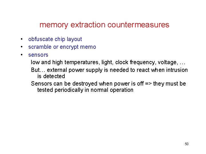 memory extraction countermeasures • obfuscate chip layout • scramble or encrypt memo • sensors